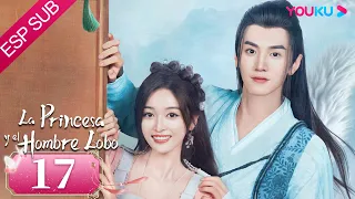 ESPSUB [La Princesa y el Hombre Lobo] | EP17 | Traje Antiguo/Romance | Wu Xuanyi/Chen Zheyuan |YOUKU