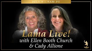 Lama Live! July 9, 2023 with Ellen Booth Church and Cady Allione