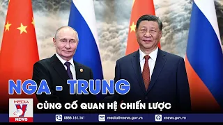 Nga - Trung củng cố quan hệ chiến lược - Thế giới hôm nay - VNews