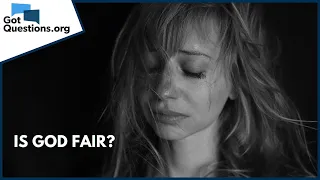 Is God fair? | GotQuestions.org