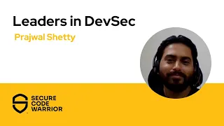 Putting security first to shape his career and mind - Leaders in DevSec with Prajwal Shetty