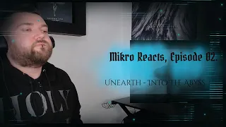 Mikro Reacts //  Unearth - Into the Abyss