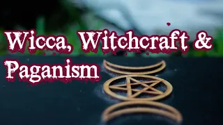 Wicca, Witchcraft & Paganism  | What Do These Terms Actually Mean?