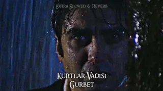 Kurtlar Vadisi - Gurbet (Extra Slowed-Reverb)