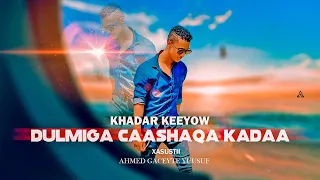 Khadar Keeyow 2021| Dulmiga Caashaqa Ka Daa | Music by mustaf karaama somali Legand