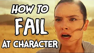 How To Fail At Character - The Rise of Skywalker