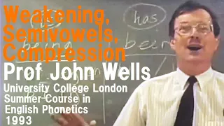 Prof John Wells_'Weakening, Semivowels, Compression'_University College London Summer Course 1993