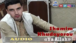 Шамим Худоёров | Shamim Khudoyorov  " Ya Allah"