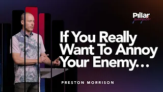 Pillar People | If You Really Want To Annoy Your Enemy... | Preston Morrison