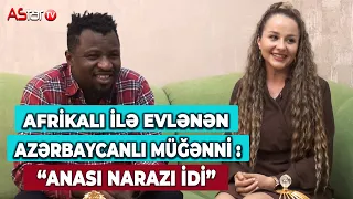 Afrikalı ilə evlənən azərbaycanlı müğənni: "Anası narazı idi"