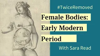 Female Bodies in the Early Modern Period