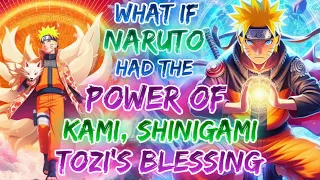 What If Naruto Had The Power Of Kami, Shinigami, And Tozi's Blessings