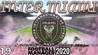 Football Manager 2020 | Inter Miami - Episode 19 (A CHANCE TO MAKE HISTORY OR FAIL MISERABLY?)