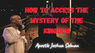 HOW TO ACCESS THE MYSTERY OF THE KINGDOM - Apostle Joshua Selman
