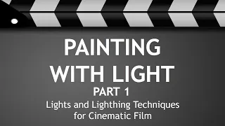 Painting With Light - Part 1 - Lights and Lighting Techniques for Cinematic Film