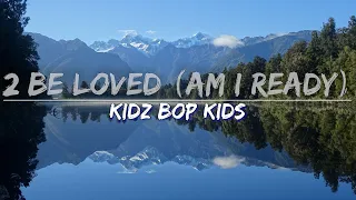 KIDZ BOP Kids - 2 Be Loved (Am I Ready?) (Lyrics) - Full Audio, 4k Video