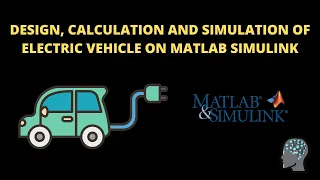 Design, Calculation and Simulation of Electric Vehicle on MATLAB Simulink