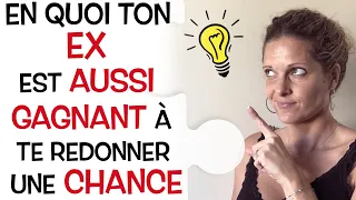 Pourquoi mon ex a LUI AUSSI INTERÊT à me REDONNER UNE CHANCE ?