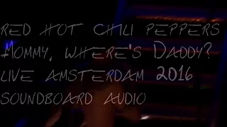 Red Hot Chili Peppers - Mommy Where's Daddy? live Amsterdam 2016 Soundboard audio HD