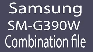 Download Samsung SM-G390W Combination File | Firmware | Flash File