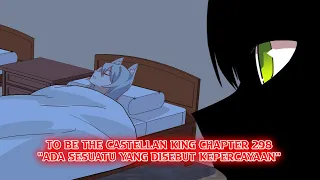 To be The Castellan King Chapter 298 "Ada sesuatu yang disebut kepercayaan"