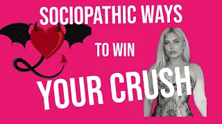 Sociopath Teaches How To Win Your Crush