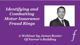 Identifying and Combatting Motor Insurance Fraud Rings - A Webinar by Farrar's Building