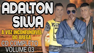 ADALTON SILVA - A VOZ INCONFUNDÍVEL DO BREGA  - CD COMPLETO VOLUME 03