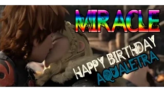 Hiccup & Astrid ~ Miracle || Happy Birthday Aqualetra!