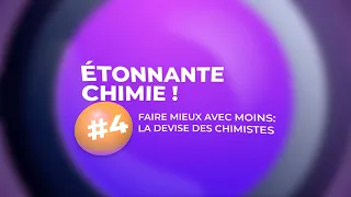 Faire mieux avec moins | Étonnante chimie