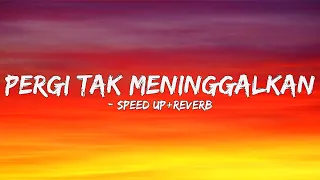 Pergi Tak Meninggalkan - Ekhsan (Speed up + Reverb)