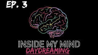 Inside My Mind - Ep. 3: Daydreaming In Class (internal monologue research)