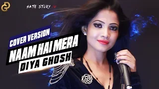 Naam Hai Mera Song Cover - Diya Ghosh | Hate Story IV