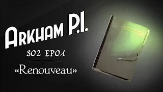 S02Ep01 - Arkham P.I. - Renouveau [Cthulhu 1930] JDR