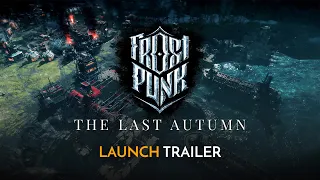 Frostpunk: The Last Autumn | Official Launch Trailer