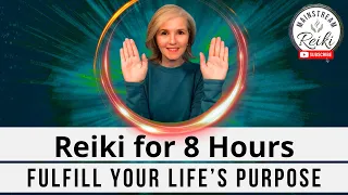 8-Hour Reiki Session 🙌 Fulfill Your Life's Purpose - Perfect for Sleeping or Working