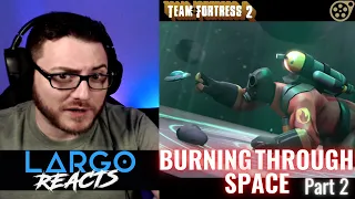 Team Fortress 2: Burning Through Space (Part 2) - Largo Reacts