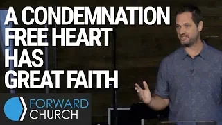 A Condemnation Free Heart has Great Faith | Pastor Clint Byars