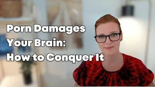 Porn Damages Your Brain: How to Heal it w/Dr. Trish Leigh