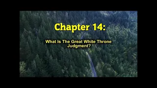CH 14: What Is The Great White Throne Judgment? (Bible Prophecy Becoming Reality)