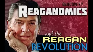 Objective 9.7 -- Reaganomics and the Reagan Revolution