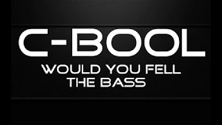 C-Bool would you feel BASS BOSSTED