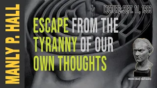 Manly P. Hall: Escape from the Tyranny of Our Own Thoughts