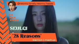 SEULGI 슬기 '28 Reasons' MV  kpop Reaction Mashup @neomulonely_neomuhappy