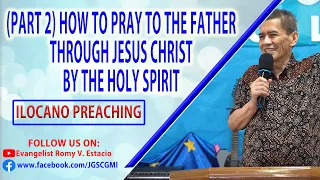 (ILOCANO PREACHING) (PART 2 ) HOW TO PRAY TO THE FATHER THROUGH JESUS CHRIST BY THE HOLY GHOST