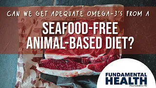 Can we get adequate Omega-3’s from a seafood-free animal-based diet?