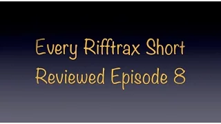 Every Rifftrax Short Reviewed! Episode 8