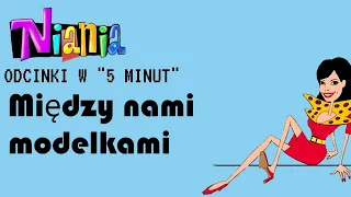 ODCINKI W "5 MINUT": s01odc13 "Między Nami Modelkami" | Z Archiwum Niani Frani