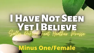 I Have Not Seen Yet I Believe || Sally DeFord Feat. Heather Prusse | Minus One | Accompaniment