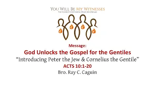 God Unlocks the Gospel to the Gentiles-Introducing Cornelius the Gentile & Peter the Jew-Acts10:1-20